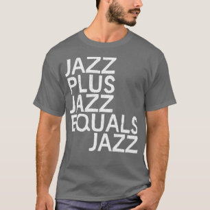 T-SHIRT JAZZ PLUS JAZZ ÉGALEMENT JAZZ