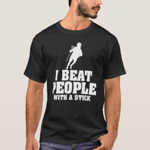 T-shirt Je bat les gens avec une crosse à bâtons