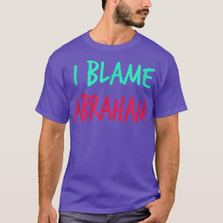 T-shirt Je blâme Abraham Prénom des amis Surnom de pote 