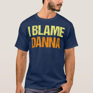 T-shirt Je Blâme Danna Funny Amis Humour Buddy Sais Ça Al