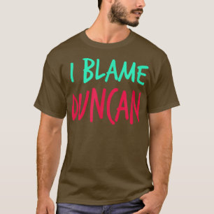 T-shirt Je blâme Duncan Friends Prénom Buddy Surnom
