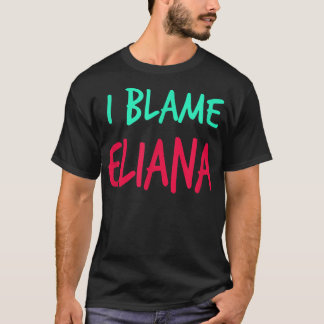 T-shirt Je blâme Eliana Friends Prénom Buddy Surnom