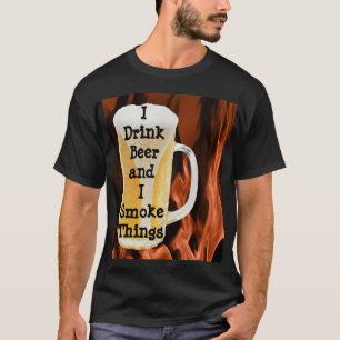 T-shirt Je bois de la bière et je fume des choses