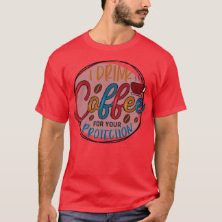 T-shirt Je Bois Du Café Pour Votre ProtectionFunny Coffe A