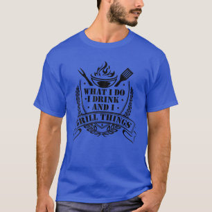 T-shirt Je Bois Et Je Grille Des Choses Barbecue Grill Ou 