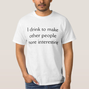 T-shirt Je bois pour rendre les autres plus intéressants