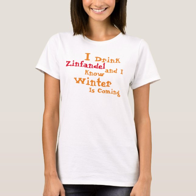 T-shirt Je bois Zinfandel et je sais que l'hiver arrive (Devant)