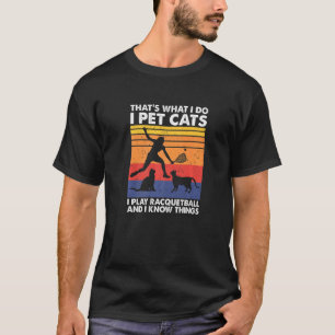 T-shirt Je caresse des chats je joue au racquetball et je 