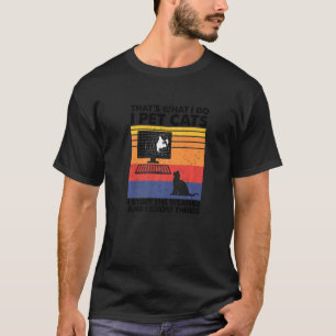T-shirt Je caresse des chats, j'étudie le temps et je conn