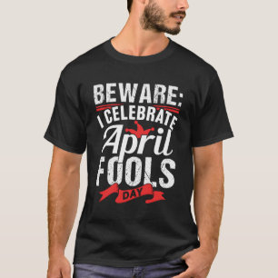 T-shirt Je Célèbre Avril Fools Day Humour Dire Plaisanteri