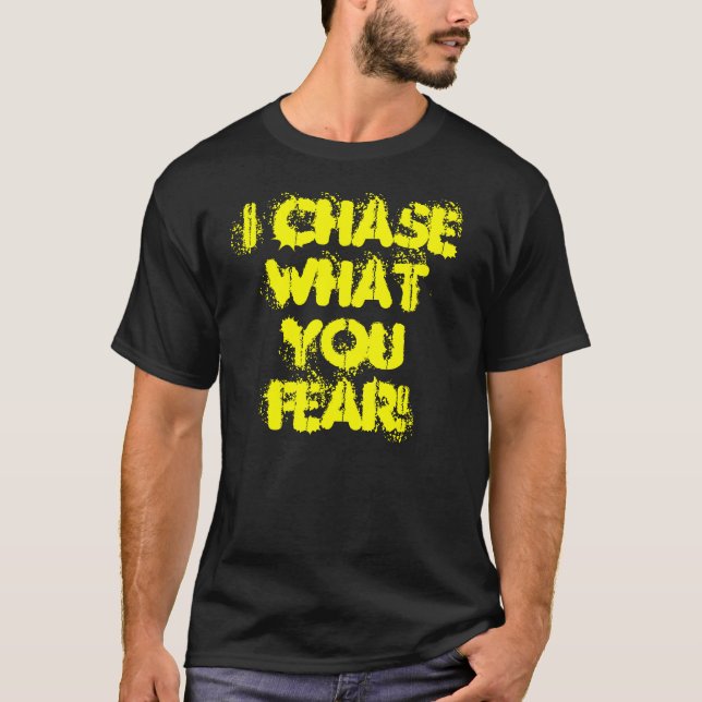 T-SHIRT JE CHASSE CE QUE VOUS CRAIGNEZ ! (Devant)