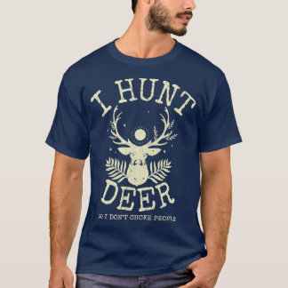 T-shirt Je Chasse Des Cerfs Donc Je Ne Choque Pas Les Gens