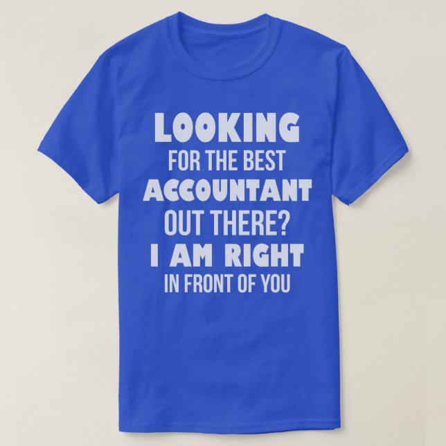 T-shirt Je Cherche Le Meilleur Comptable Là-Bas, Je Suis E (Design devant)