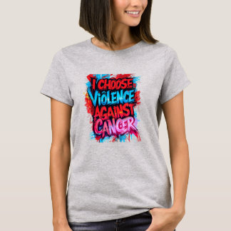 T-shirt Je choisis la violence contre le cancer