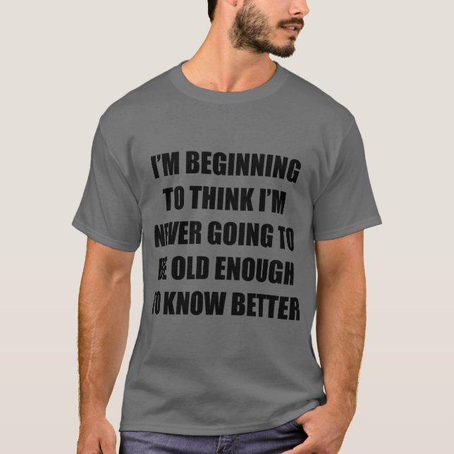 T-shirt Je commence à penser que je ne serai jamais vieux. (Devant)