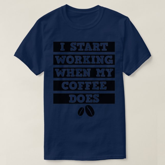 T-shirt Je commence à travailler quand mon café fait noir  (Design devant)