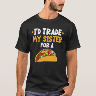 T-shirt Je Commerce Ma Soeur Pour Un Taco