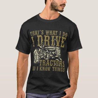 T-shirt Je Conduis Des Tracteurs Et Je Connais Les Choses 