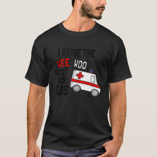 T-shirt Je Conduis Le Wee Woo Boo Bus Ambulance Funny EMT 