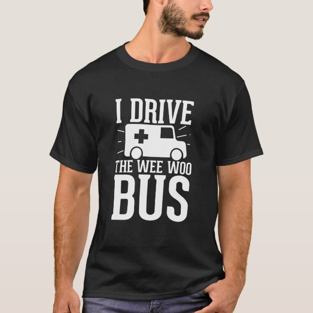 T-shirt Je Conduis Le Wee Woo Bus, Drôle Ambulance Pilote (Devant)