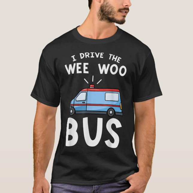 T-shirt Je Conduis Le Wee Woo Bus Emergency Médicale Techn (Devant)