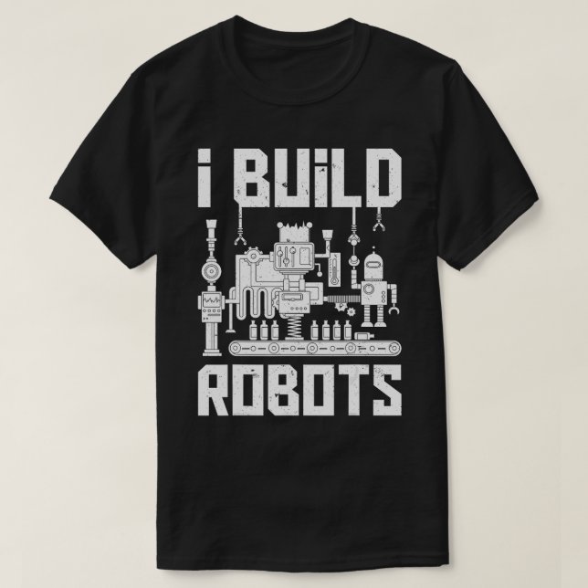 T-shirt Je Construis Des Robots Drôle Robotique Ingénieur  (Design devant)