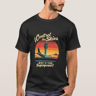 T-shirt Je contrôle les cieux. QUELLE EST Votre Superpuiss