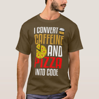 T-shirt Je Convertis La Caféine Et La Pizza En Code Pizza