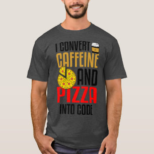 T-shirt Je Convertis La Caféine Et La Pizza En Code Pizza