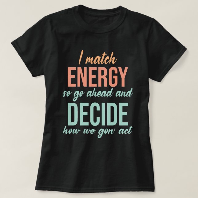 T-shirt Je Correspond À L'Énergie Donc Aller De L'Avant Dr (Design devant)