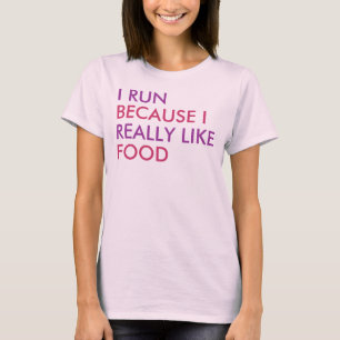 T-shirt Je cours parce que j'aime vraiment la nourriture
