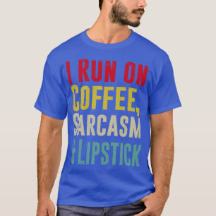 T-shirt Je cours sur le CAFÉ SARCASM et Lipstick Funny 2