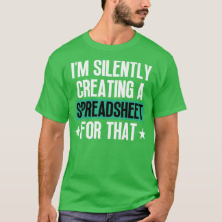 T-shirt Je Crée En Silence Une Feuille De Calcul Pour Cela