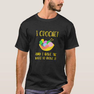 T-shirt Je Crochet Et J'Ai Les Couilles Pour Le Prouver Cr