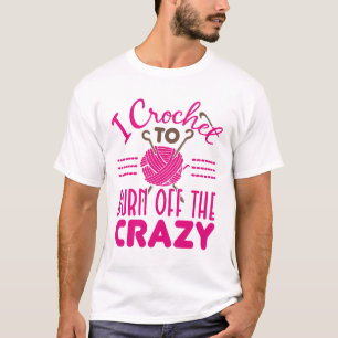 T-shirt Je Crochet pour brûler du Crocheter fou drôle