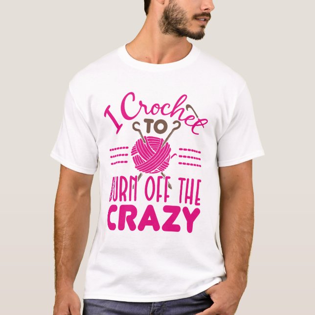 T-shirt Je Crochet pour brûler du Crocheter fou drôle (Devant)