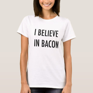 T-shirt Je crois au bacon.