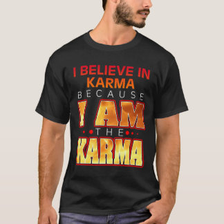 T-shirt Je crois au Karma parce que je suis le Karma