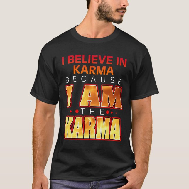 T-shirt Je crois au Karma parce que je suis le Karma (Devant)