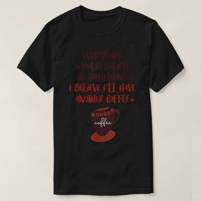 T-shirt Je Crois Que J'Aurai Un Autre Café Café Café Coff (Design devant)