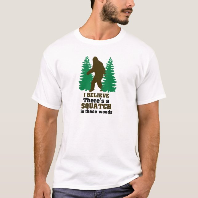 T-shirt Je crois qu'il y a des SQUATCH en ces bois (Devant)