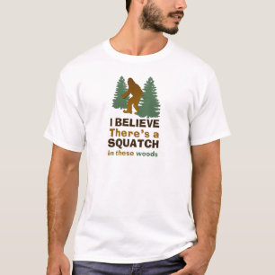 T-shirt Je crois qu'il y a un SQUATCH dans ces bois