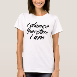 T-shirt Je danse, par conséquent je suis