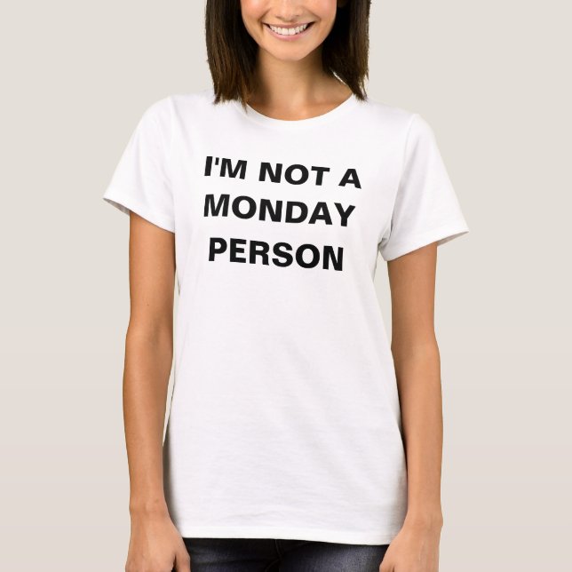 T-shirt Je des femmes ne suis pas une personne de lundi (Devant)