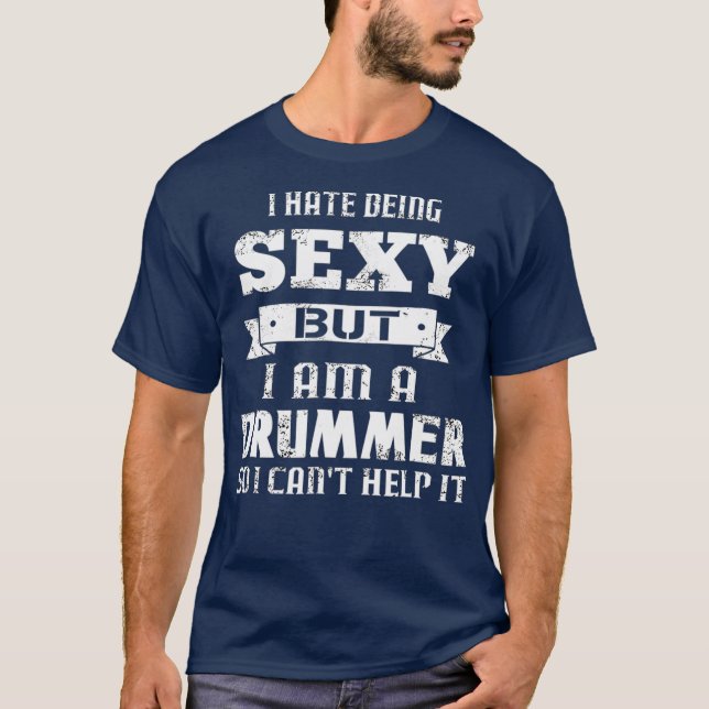 T-shirt Je Déteste Être Sexy Mais Je Suis Un Batteur Donc  (Devant)