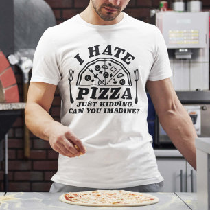 T-shirt Je Déteste La Pizza, Juste En Cassant Pouvez-Vous 
