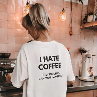 T-shirt Je Déteste Le Café, Juste En Cassant Pouvez-Vous I