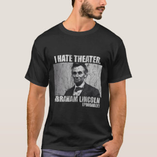 T-shirt Je Déteste Le Théâtre -Abraham Lincoln Probablemen