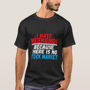 T-shirt Je Déteste Les Week-ends Parce Qu'Il N'Y A Pas De