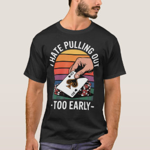 T-shirt Je déteste me retirer trop tôt au Poker Casino